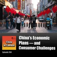 Ep204: China's Economic Plans — and Consumer Challenges