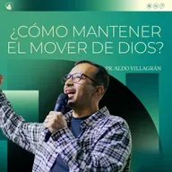 ¿CÓMO MANTENER EL MOVER DE DIOS? - Pr. Aldo Villagrán