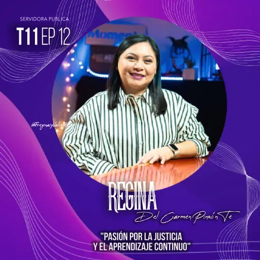 Regina del Carmen Pinzón Te "Pasión por la justicia y el aprendizaje continuo" | EP12 T11