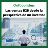 Las ventas B2B desde la perspectiva de un inversor