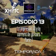Episodio 13 T1 Engranaje sonoro - La impresión 3D y carrera de go cars Parte 1