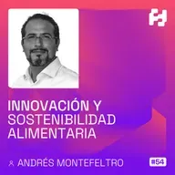 #54 - Innovación y Sostenibilidad Alimentaria (Andrés Montefeltro)