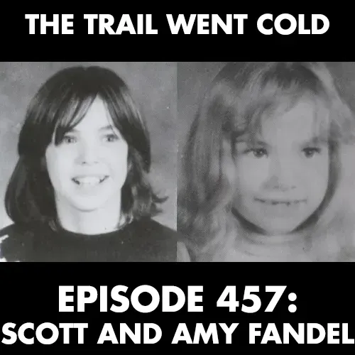 The Trail Went Cold - Episode 457 - Scott and Amy Fandel