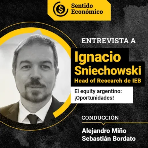 Ep.#186 Ignacio Sniechowski, Head of Research IEB: el upside que proyecta 2026 en Argentina