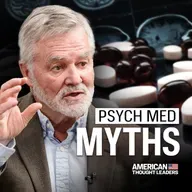 What Americans Aren’t Told About Psychiatric Medications | Robert Whitaker