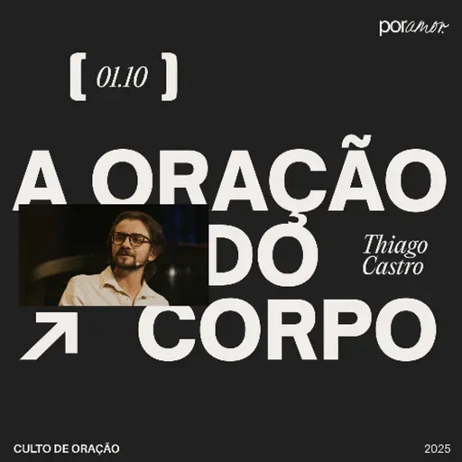 A Oração do Corpo | Igreja Por Amor | Thiago de Castro | 01 de Outubro de 2025
