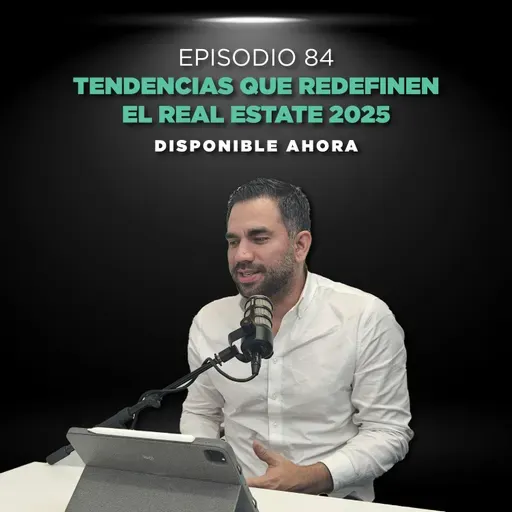 Episodio #84 - Tendencias que redefinen el real estate 2025