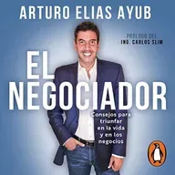 El negociador - Arturo Elías Ayub Audiolibro - Consejos para triunfar en la vida y en los negocios