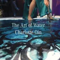 The Art of Water : Charlotte Qin