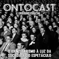 Especial - O Identitarismo à Luz da Sociedade do Espetáculo
