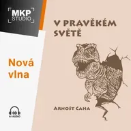 V pravěkém světě – Arnošt Caha | Kapitola 3: V pohádkovém světě