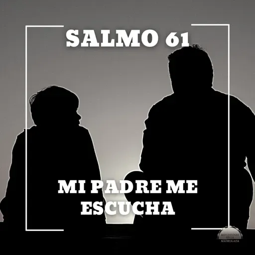 Salmo 61 - Mi padre me escucha | Devocional cristiano diario