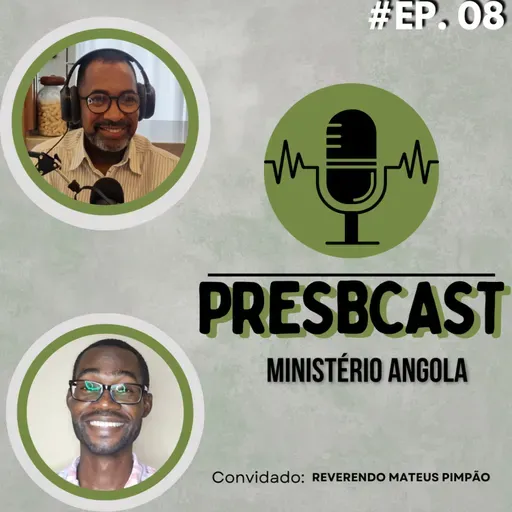 PresbCast #8 Rev. Elton Roberto e Rev. Mateus Pimpão | Tema : Ministério Pastoral em Angola
