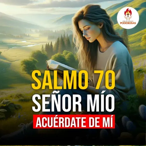Oraciones Poderosas: Salmo 70, Señor mío acuérdate de mi #730