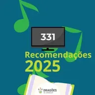Recomendações 2025 – Dragões de Garagem #331
