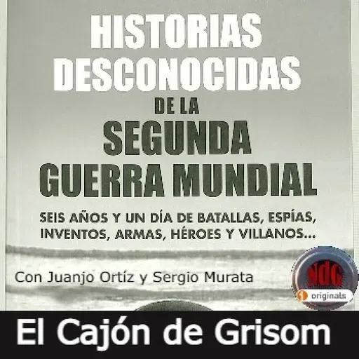 NdG #311 Historias desconocidas de la Segunda Guerra Mundial , con el Cajón de Grisom - Episodio exclusivo para mecenas