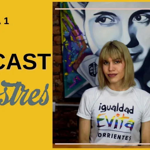 T1-E2: El Cupo Laboral Trans en Corrientes - Lexa Ponce Militante del Frente Igualdad Evita Corrientes
