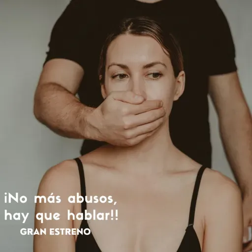 Ep. 66 ¡No más abusos, hay que hablar!