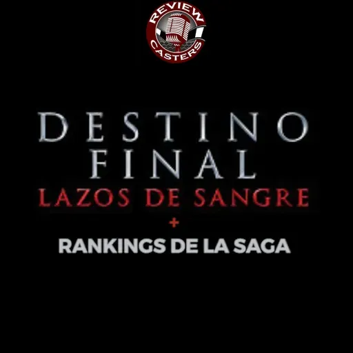 RC (10x10) | Destino Final: Lazos de Sangre + Rankings de la saga