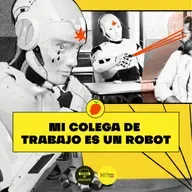 [IA, luego existo] E9. Mi colega de trabajo es un robot