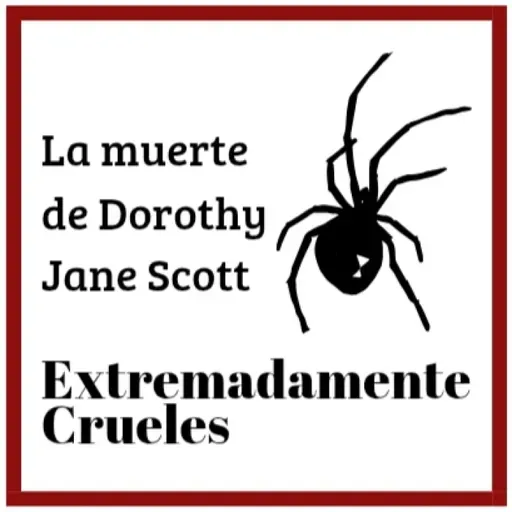 Extremadamente Crueles 127 - La muerte de Dorothy Jane Scott