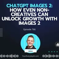 Ep 766: ChatGPT Images 2: How Even Non-Creatives Can Unlock Growth With Images 2