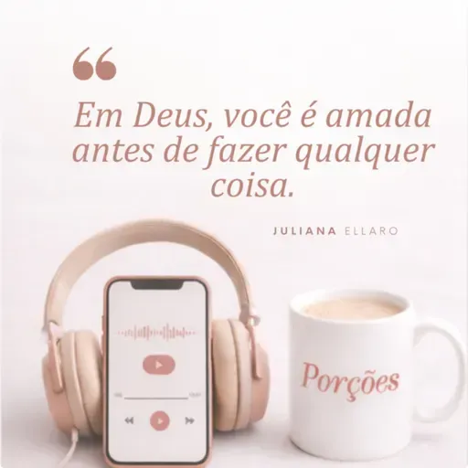 Em Deus, você é amada antes de fazer qualquer coisa.
