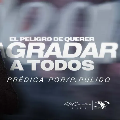 El Peligro de Querer Agradar a Todos - Pastor Juan Esteban Pulido