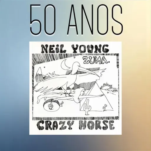 Episódio 283 - Zuma, do Neil Young, 50 anos