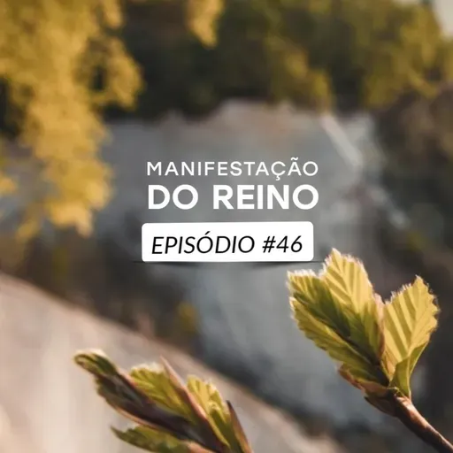 Manifestação do Reino • Episódio 46