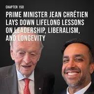 Chapter 150: Prime Minister Jean Chrétien lays down lifelong lessons on leadership, liberalism, and longevity