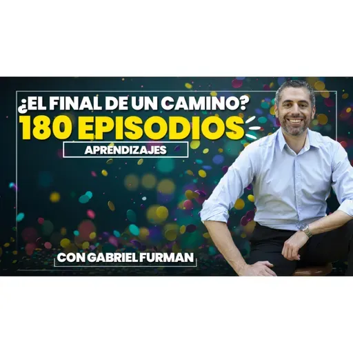 #180 - ¿El Final de Un Camino? - Aprendizajes de 180 Episodios Grabados!