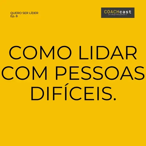 ANO VI - #295 - Série quero ser líder | Ep. 8 | COMO LIDAR COM PESSOAS DIFÍCEIS