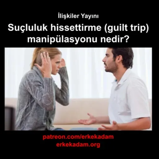 Suçluluk hissettirme (guilt trip) manipülasyon taktiği nedir?