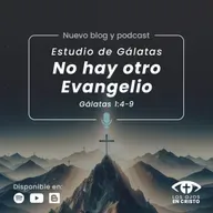 Estudio de Gálatas: No hay otro Evangelio (Gálatas 1:4-9) - Los ojos en Cristo