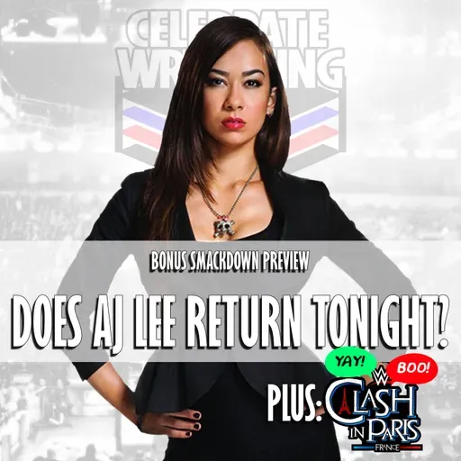 BONUS: Does AJ Lee Return Tonight? Plus: Clash in Paris Yay/Boo