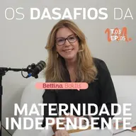 T3 Ep. 05 Os desafios da maternidade independente - Por Cora Tizzi