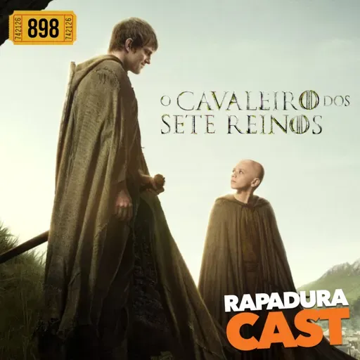 RapaduraCast 898 - O Cavaleiro dos Sete Reinos salvou o universo Game of Thrones