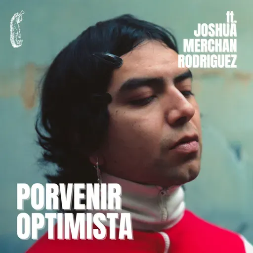 T4 E125|PORVENIR OPTIMISTA - Platicando con Joshua Merchan Rodriguez