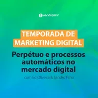Perpétuo e processos automáticos no mercado digital | Temporada de Marketing | Vendassim