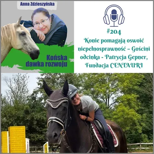 #204 Konie pomagają oswoić niepełnosprawność – Gościni odcinka, Patrycja Gepner, Fundacja CENTAURI