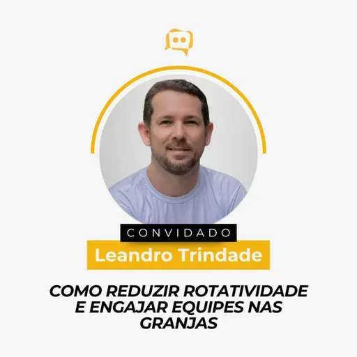 COMO REDUZIR ROTATIVIDADE E ENGAJAR EQUIPES EM GRANJAS - Leandro Trindade | Ep. 343