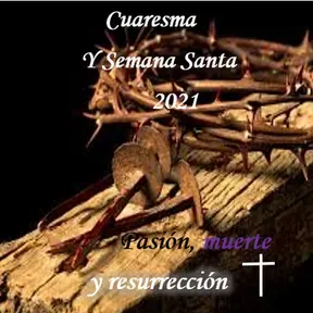 CUARESMA Y SEMANA SANTA  2021