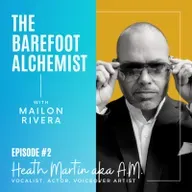 EPISODE #2 - The Barefoot Alchemist Music+Talk Podcast - Heath Martin (VIDEO)