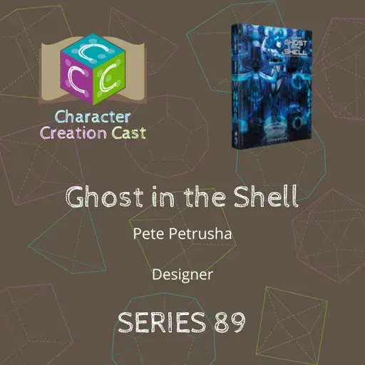 Series 89.3 - Ghost in the Shell with Pete Petrusha [Designer] (Creation Concluded)