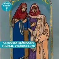 A ETIQUETA ISLÂMICA NO FUNERAL, VELÓRIO E LUTO