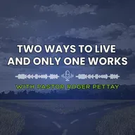 Two Ways To Live - And Only One Works | Pastor Roger Pettay