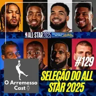 #130 Seleção do All Star Game 2025 + Possíveis trocas