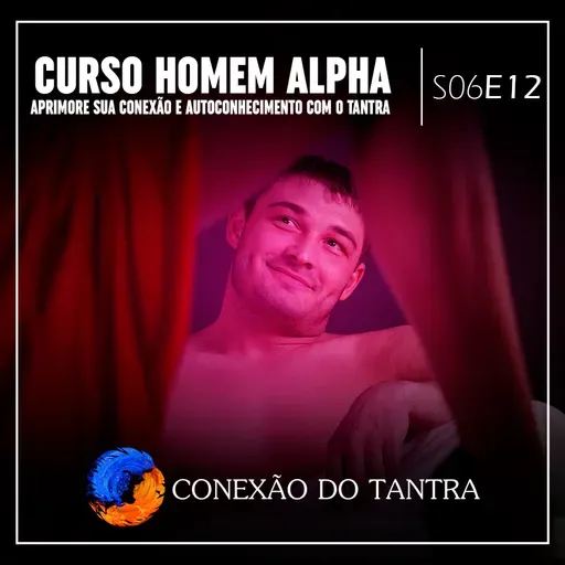 Curso ‘Homem Alpha’: Aprimore Sua Conexão e Autoconhecimento com o Tantra