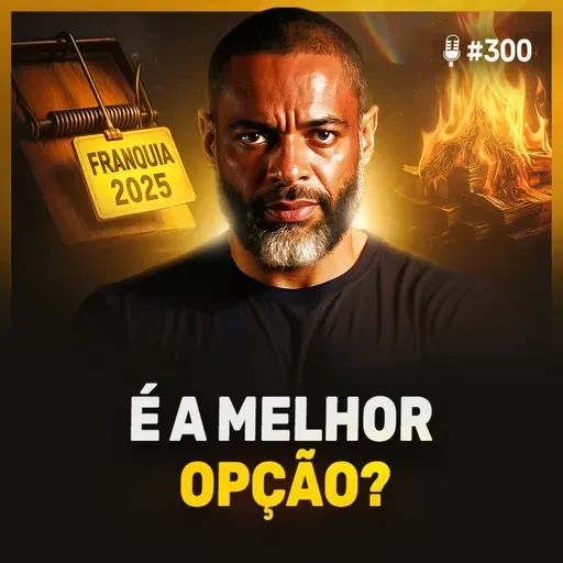 Como Transformar Seu Negócio em Franquia de Sucesso | Podcast EAG #301